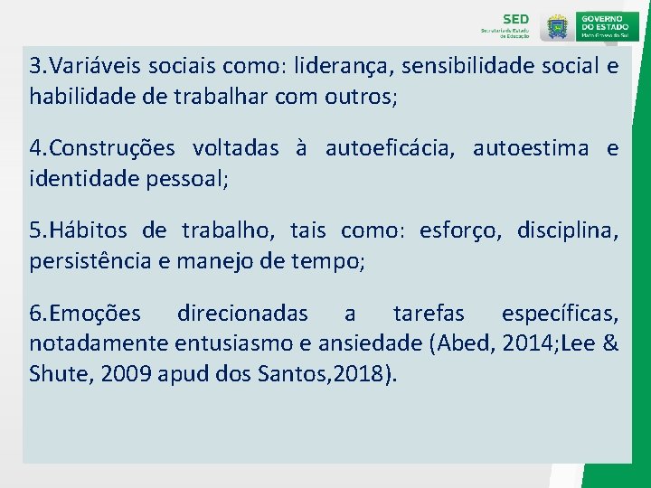 3. Variáveis sociais como: liderança, sensibilidade social e habilidade de trabalhar com outros; 4.