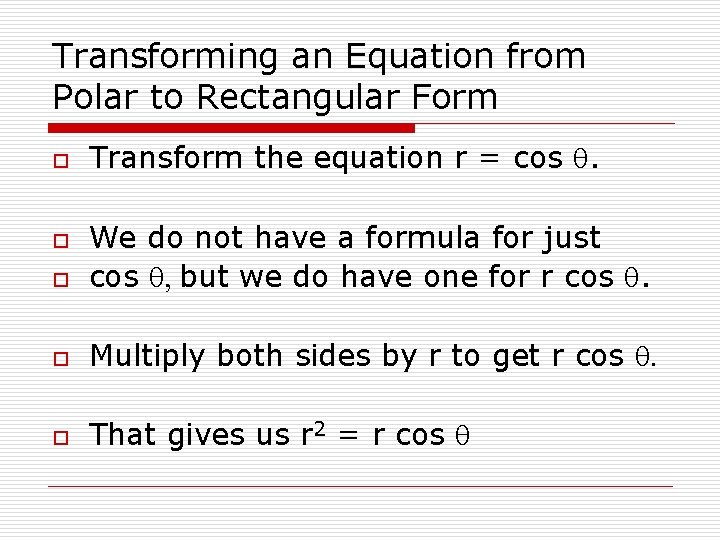 Transforming an Equation from Polar to Rectangular Form o Transform the equation r =