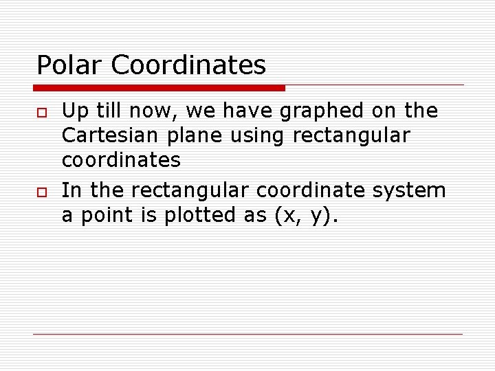 Polar Coordinates o o Up till now, we have graphed on the Cartesian plane