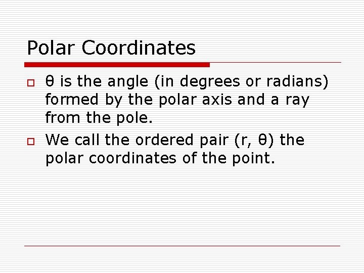 Polar Coordinates o o θ is the angle (in degrees or radians) formed by
