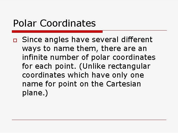 Polar Coordinates o Since angles have several different ways to name them, there an