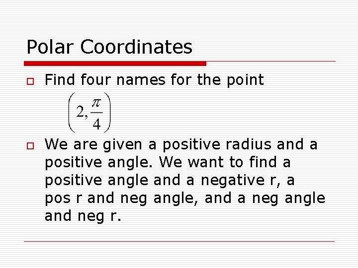 Polar Coordinates o o Find four names for the point We are given a