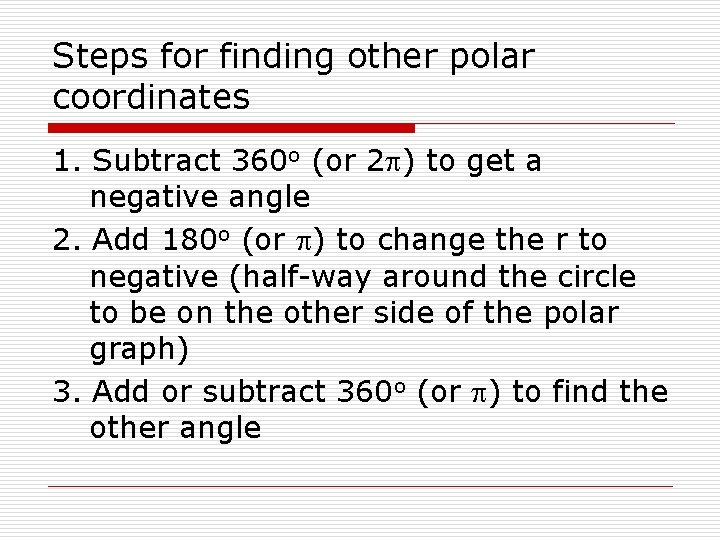 Steps for finding other polar coordinates 1. Subtract 360 o (or 2 p) to