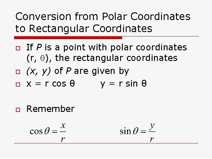 Conversion from Polar Coordinates to Rectangular Coordinates o If P is a point with