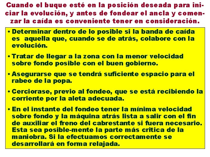 Cuando el buque esté en la posición deseada para iniciar la evolución, y antes