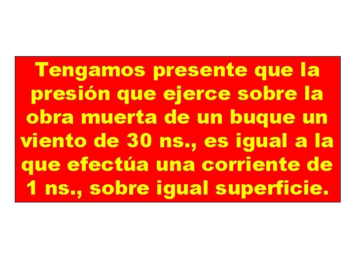 Tengamos presente que la presión que ejerce sobre la obra muerta de un buque
