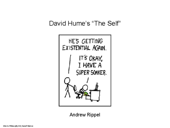 David Hume’s “The Self” Andrew Rippel Intro to Philosophy 110, Russell Marcus David Hume’s “The Self” Andrew Rippel Intro to Philosophy 110, Russell Marcus