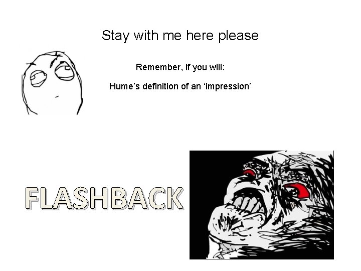 Stay with me here please Remember, if you will: Hume’s definition of an ‘impression’ Stay with me here please Remember, if you will: Hume’s definition of an ‘impression’