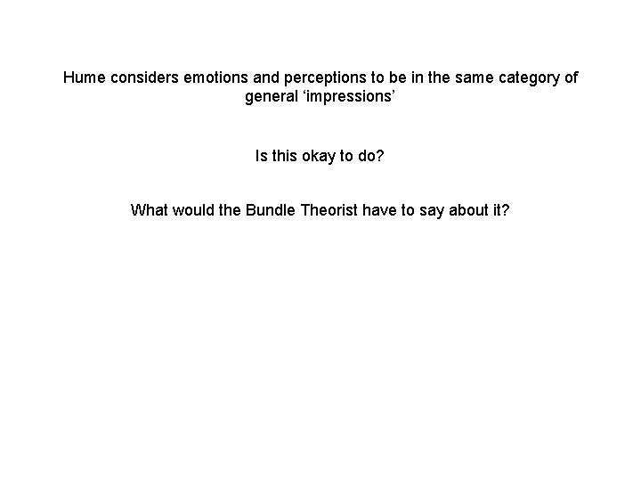 Hume considers emotions and perceptions to be in the same category of general ‘impressions’ Hume considers emotions and perceptions to be in the same category of general ‘impressions’