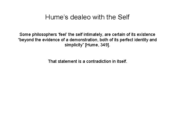 Hume’s dealeo with the Self Some philosophers ‘feel’ the self intimately, are certain of Hume’s dealeo with the Self Some philosophers ‘feel’ the self intimately, are certain of