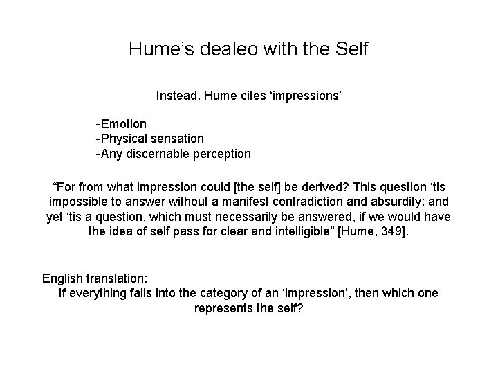 Hume’s dealeo with the Self Instead, Hume cites ‘impressions’ -Emotion -Physical sensation -Any discernable Hume’s dealeo with the Self Instead, Hume cites ‘impressions’ -Emotion -Physical sensation -Any discernable