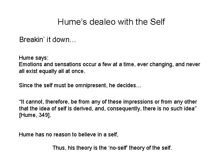 Hume’s dealeo with the Self Breakin’ it down… Hume says: Emotions and sensations occur Hume’s dealeo with the Self Breakin’ it down… Hume says: Emotions and sensations occur
