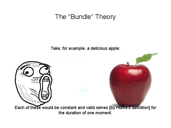 The “Bundle” Theory Take, for example, a delicious apple: Each of these would be The “Bundle” Theory Take, for example, a delicious apple: Each of these would be