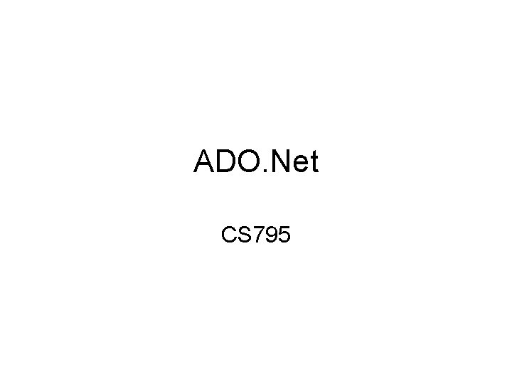 ADO. Net CS 795 