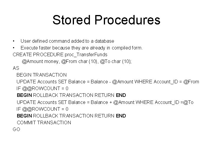 Stored Procedures • User defined command added to a database • Execute faster because