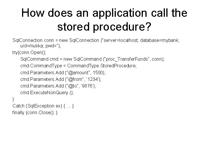 How does an application call the stored procedure? Sql. Connection conn = new Sql.