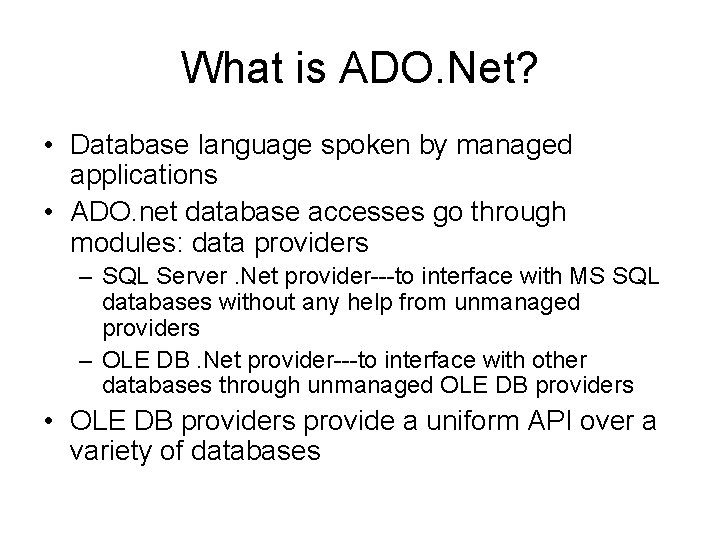 What is ADO. Net? • Database language spoken by managed applications • ADO. net