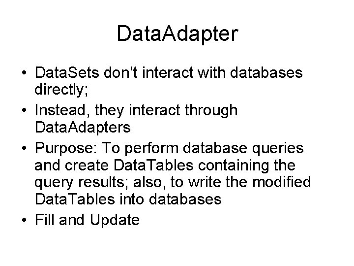 Data. Adapter • Data. Sets don’t interact with databases directly; • Instead, they interact