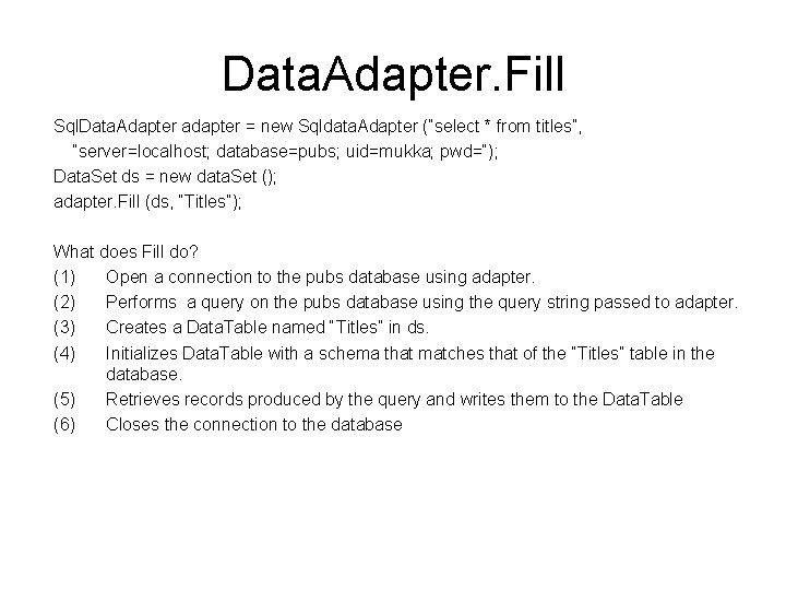 Data. Adapter. Fill Sql. Data. Adapter adapter = new Sqldata. Adapter (“select * from