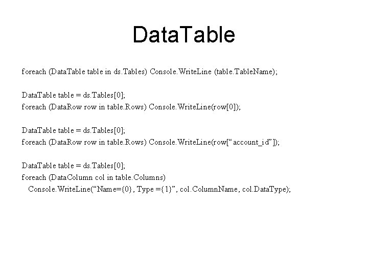 Data. Table foreach (Data. Table table in ds. Tables) Console. Write. Line (table. Table.