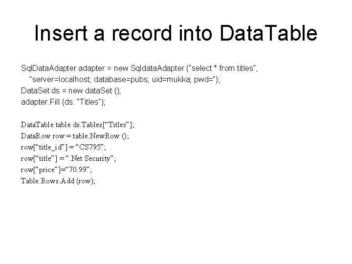 Insert a record into Data. Table Sql. Data. Adapter adapter = new Sqldata. Adapter