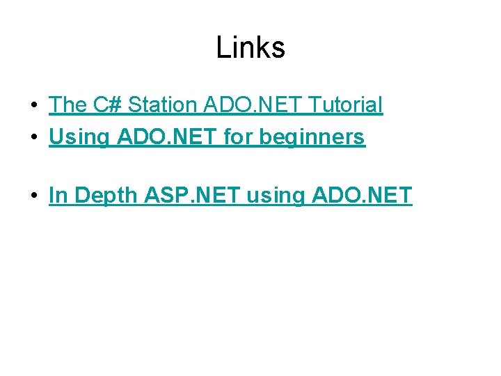 Links • The C# Station ADO. NET Tutorial • Using ADO. NET for beginners