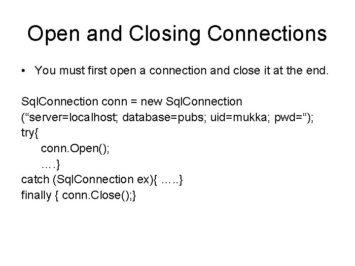 Open and Closing Connections • You must first open a connection and close it