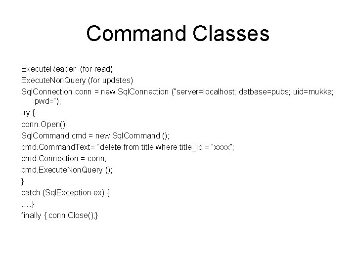 Command Classes Execute. Reader (for read) Execute. Non. Query (for updates) Sql. Connection conn