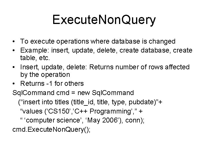 Execute. Non. Query • To execute operations where database is changed • Example: insert,