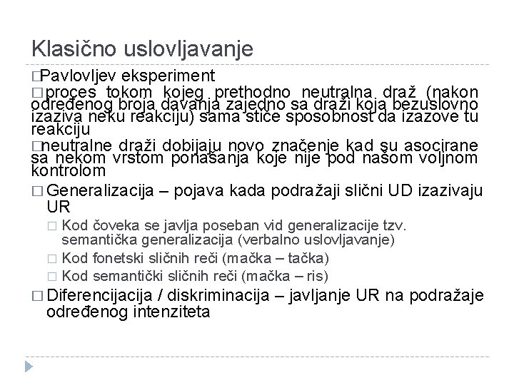 Klasično uslovljavanje �Pavlovljev eksperiment � proces tokom kojeg prethodno neutralna draž (nakon određenog broja