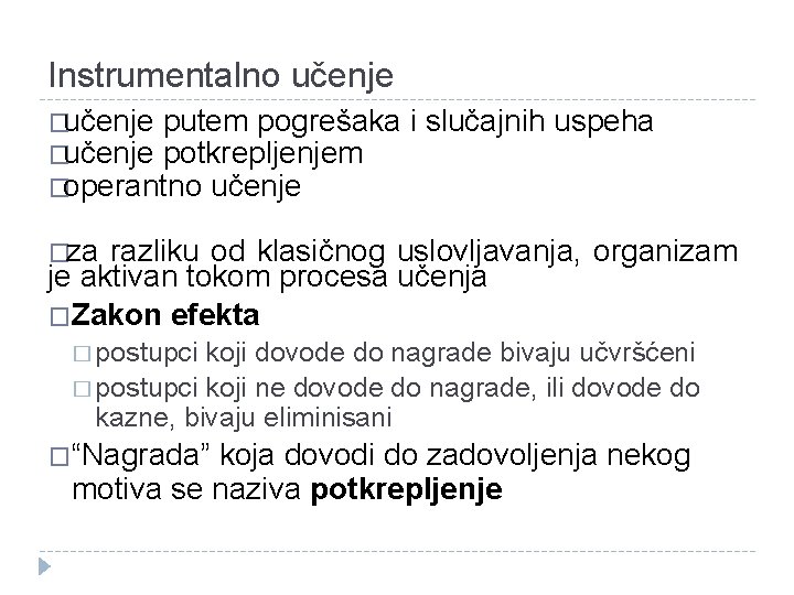 Instrumentalno učenje �učenje putem pogrešaka �učenje potkrepljenjem �operantno učenje i slučajnih uspeha �za razliku