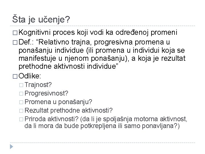 Šta je učenje? � Kognitivni proces koji vodi ka određenoj promeni � Def. :