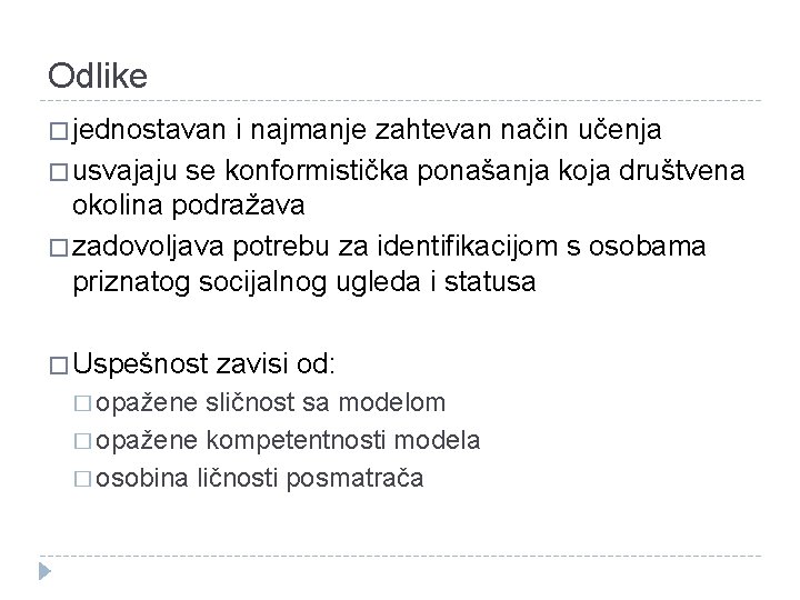 Odlike � jednostavan i najmanje zahtevan način učenja � usvajaju se konformistička ponašanja koja