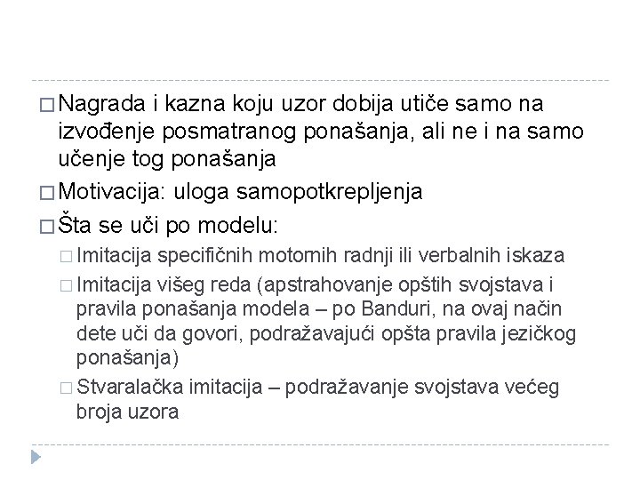 � Nagrada i kazna koju uzor dobija utiče samo na izvođenje posmatranog ponašanja, ali