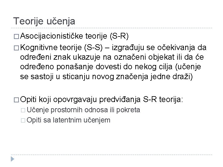 Teorije učenja � Asocijacionističke teorije (S-R) � Kognitivne teorije (S-S) – izgrađuju se očekivanja