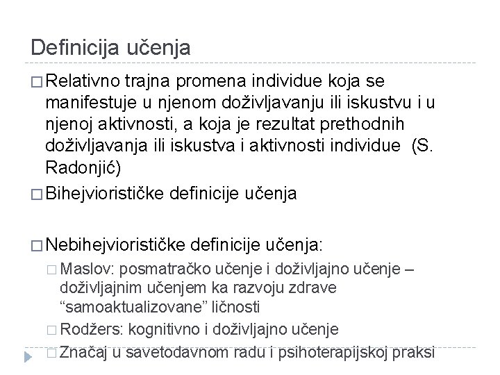 Definicija učenja � Relativno trajna promena individue koja se manifestuje u njenom doživljavanju ili