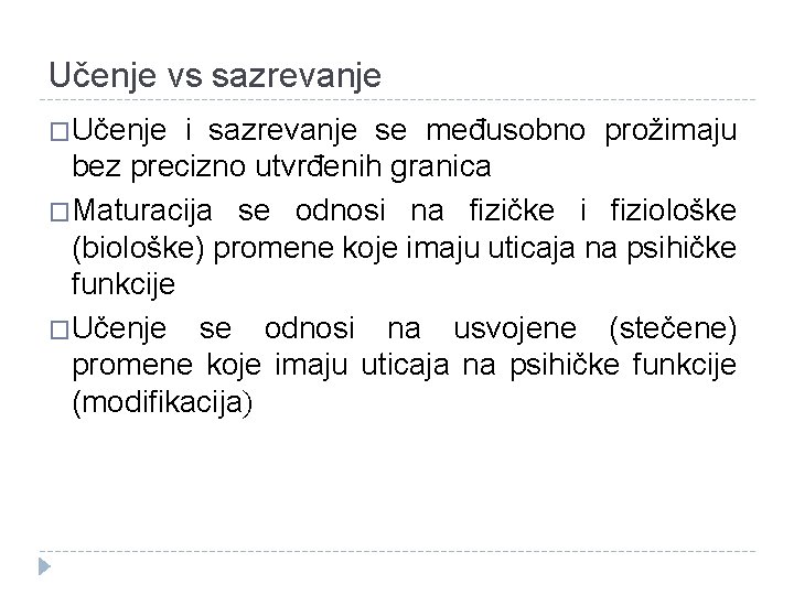 Učenje vs sazrevanje �Učenje i sazrevanje se međusobno prožimaju bez precizno utvrđenih granica �Maturacija