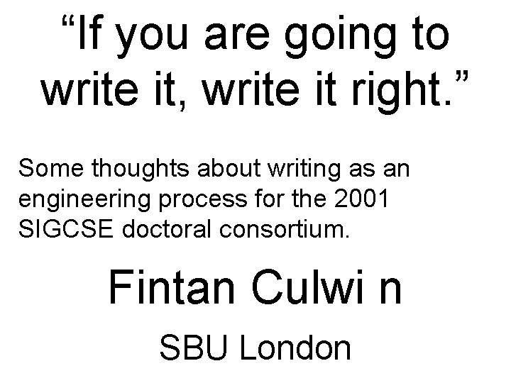 “If you are going to write it, write it right. ” Some thoughts about