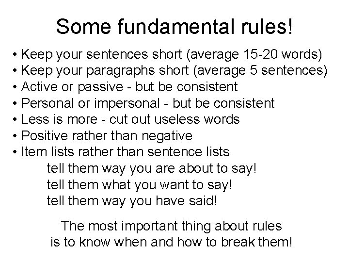 Some fundamental rules! • Keep your sentences short (average 15 -20 words) • Keep