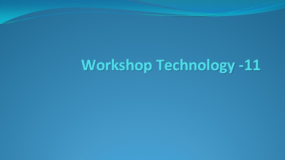 Workshop Technology -11 