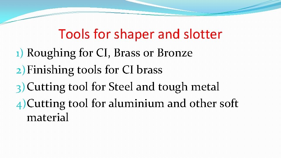 Tools for shaper and slotter 1) Roughing for CI, Brass or Bronze 2) Finishing