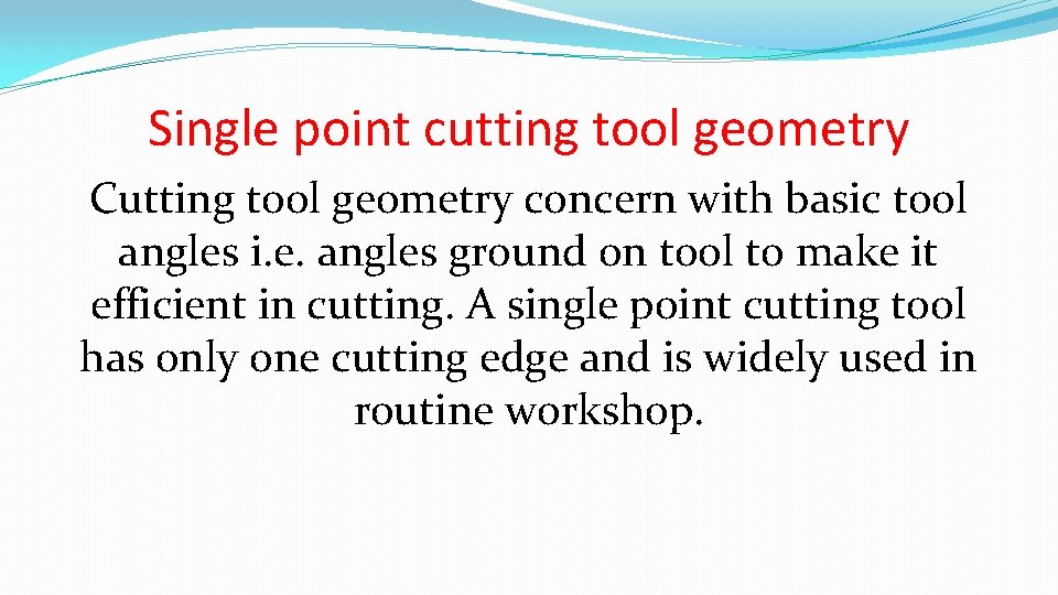 Single point cutting tool geometry Cutting tool geometry concern with basic tool angles i.