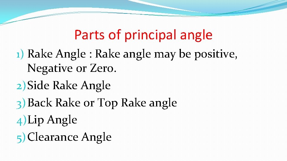 Parts of principal angle 1) Rake Angle : Rake angle may be positive, Negative