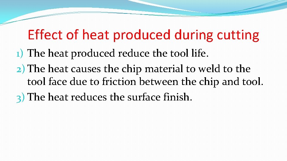 Effect of heat produced during cutting 1) The heat produced reduce the tool life.