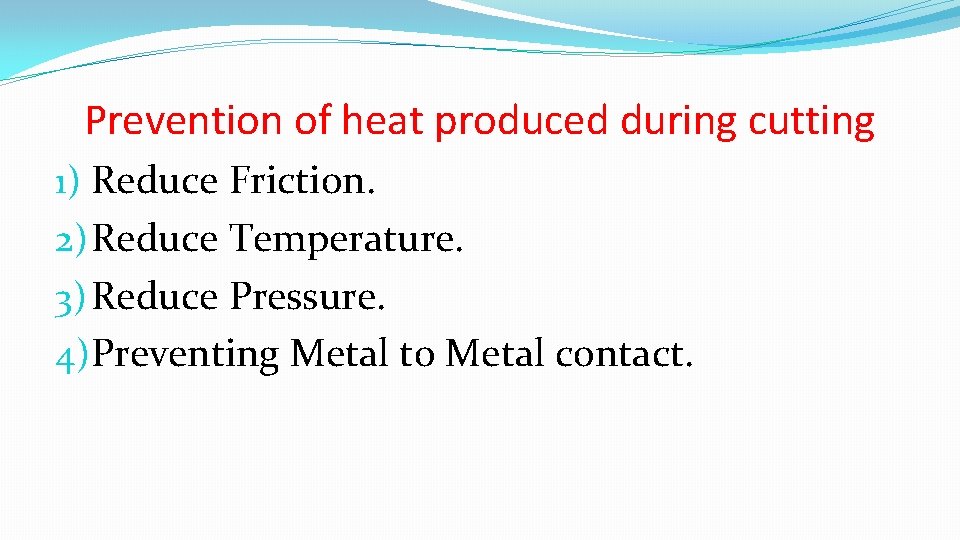 Prevention of heat produced during cutting 1) Reduce Friction. 2) Reduce Temperature. 3) Reduce