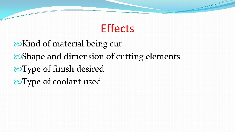 Effects Kind of material being cut Shape and dimension of cutting elements Type of