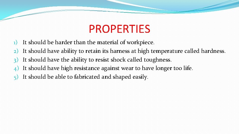 PROPERTIES 1) 2) 3) 4) 5) It should be harder than the material of