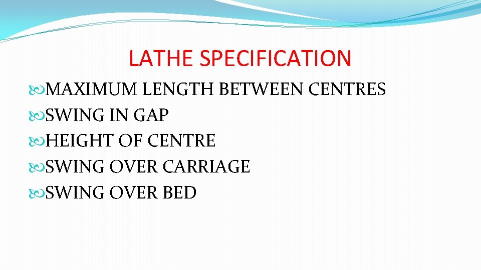 LATHE SPECIFICATION MAXIMUM LENGTH BETWEEN CENTRES SWING IN GAP HEIGHT OF CENTRE SWING OVER