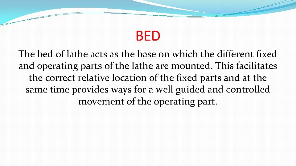 BED The bed of lathe acts as the base on which the different fixed