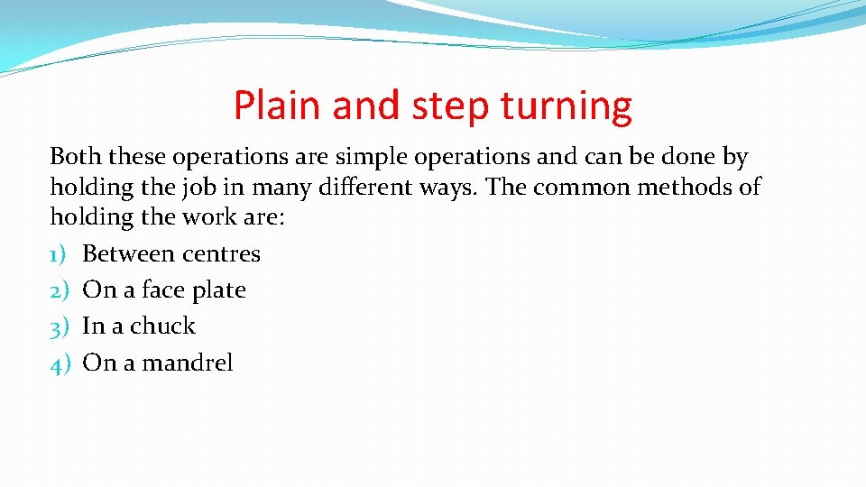 Plain and step turning Both these operations are simple operations and can be done